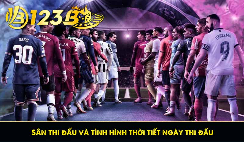 Sân thi đấu và tình hình thời tiết ngày thi đấu